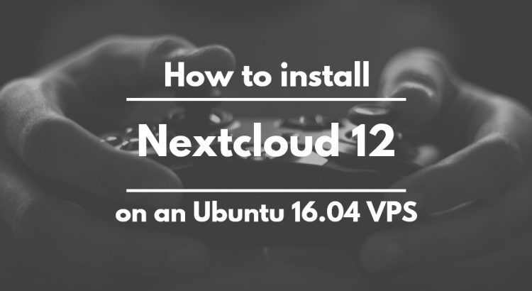 How to Install Nextcloud 12 on Ubuntu 16.04