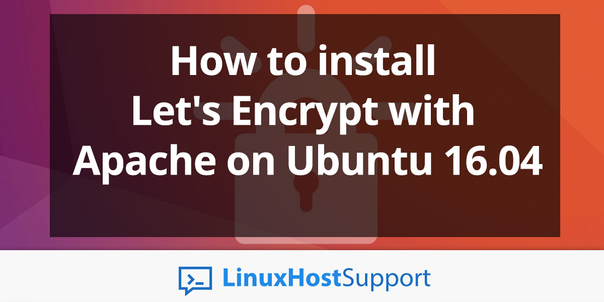 glide straf Fremskridt How to Install Let's Encrypt with Apache on Ubuntu 16.04 | LinuxHostSupport