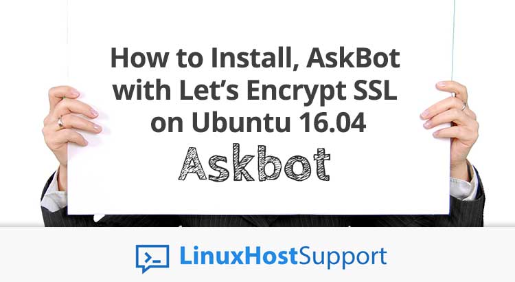How to Install, Configure and Run AskBot with Let’s Encrypt SSL on Ubuntu 16.04