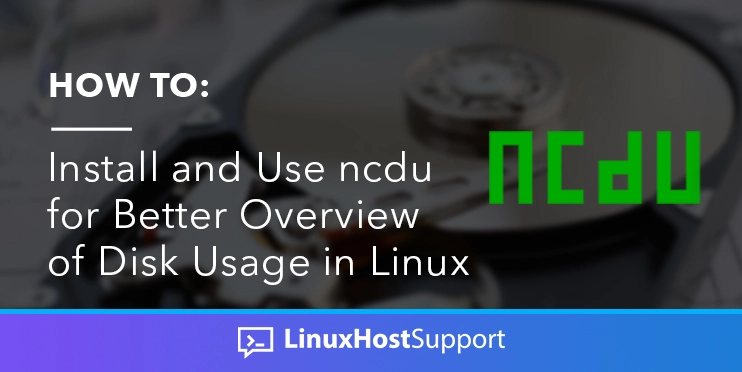 How to install and use ncdu for better overview of disk usage in Linux