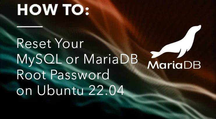 how to reset your mysql or mariadb root password on ubuntu 22.04
