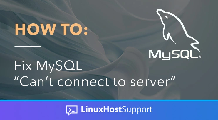 How to Fix MySQL "Can't connect to server"