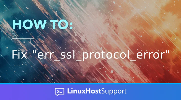 How to fix "err_ssl_protocol_error"