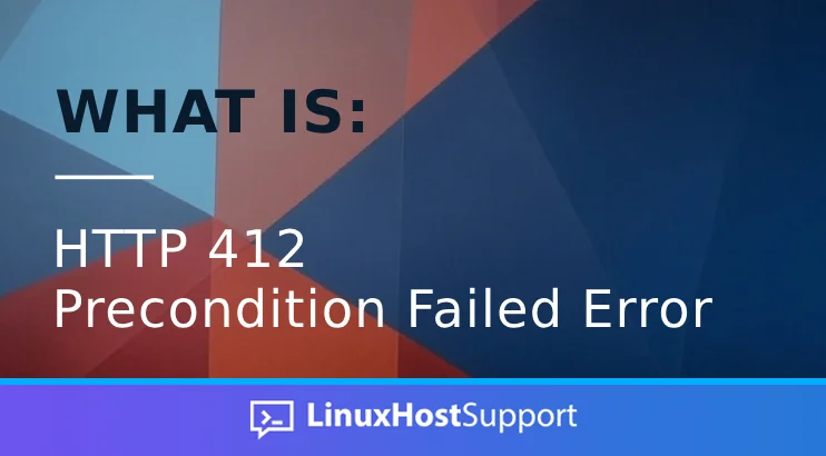 What is HTTP 412 Precondition Failed Error