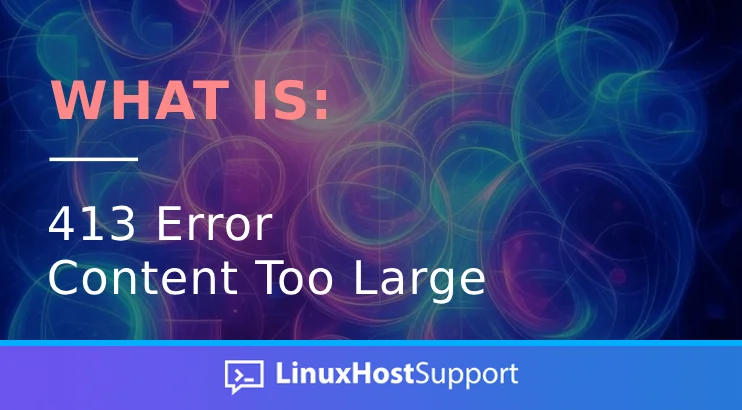 What is 413 Error Content Too Large